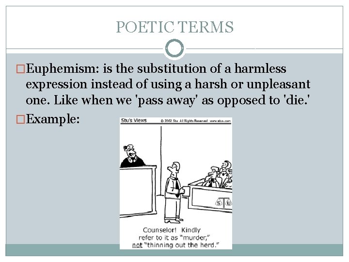 POETIC TERMS �Euphemism: is the substitution of a harmless expression instead of using a