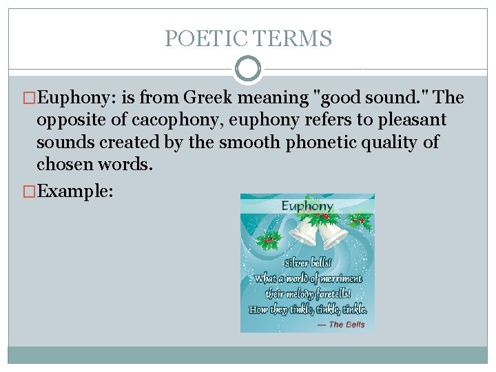 POETIC TERMS �Euphony: is from Greek meaning "good sound. " The opposite of cacophony,