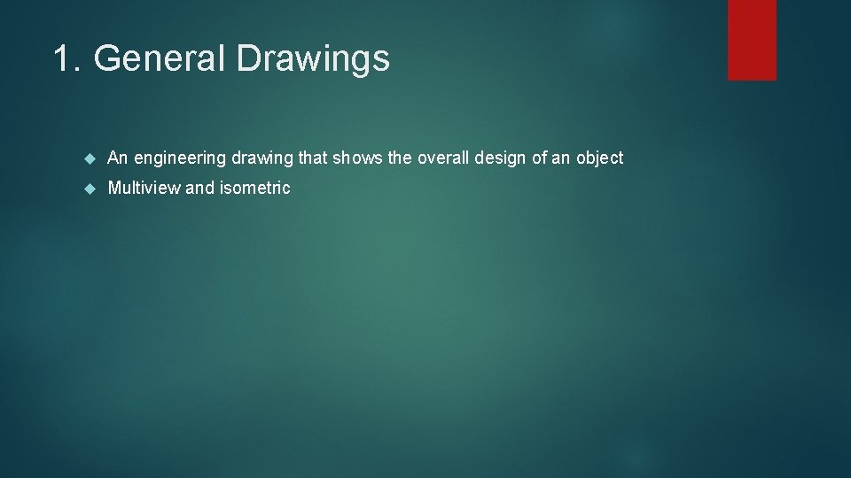 1. General Drawings An engineering drawing that shows the overall design of an object