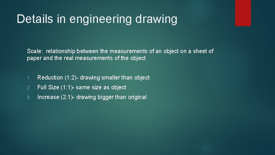 Details in engineering drawing Scale: relationship between the measurements of an object on a