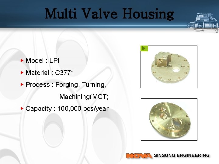 Multi Valve Housing ▶ Model : LPI ▶ Material : C 3771 ▶ Process