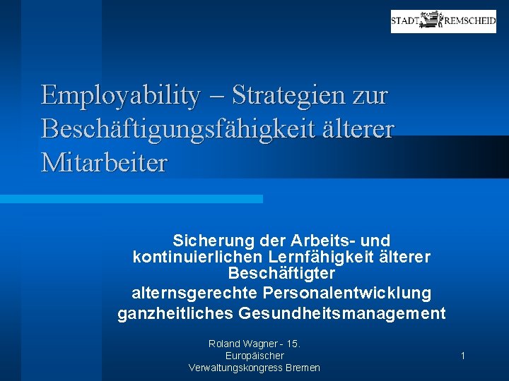 Employability – Strategien zur Beschäftigungsfähigkeit älterer Mitarbeiter Sicherung der Arbeits- und kontinuierlichen Lernfähigkeit älterer