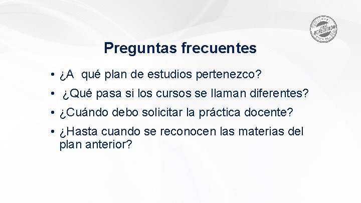 Preguntas frecuentes • ¿A qué plan de estudios pertenezco? • ¿Qué pasa si los