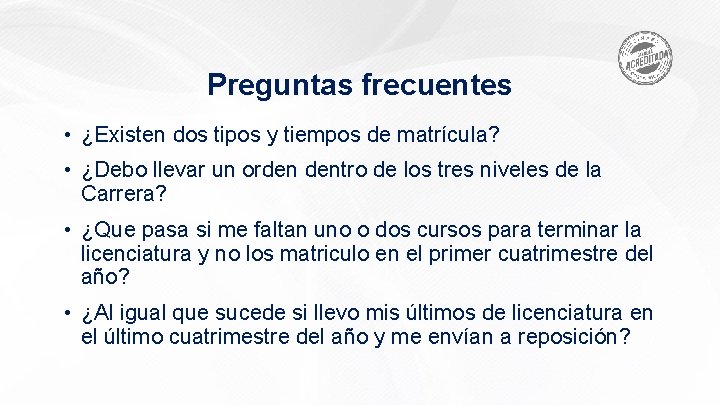 Preguntas frecuentes • ¿Existen dos tipos y tiempos de matrícula? • ¿Debo llevar un