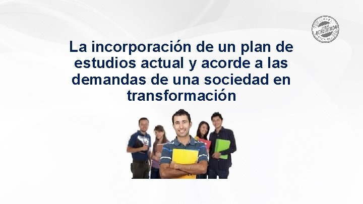 La incorporación de un plan de estudios actual y acorde a las demandas de