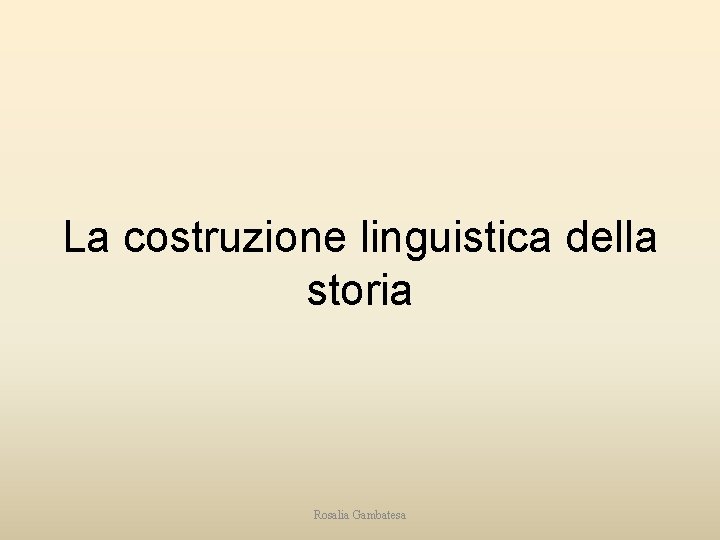 La costruzione linguistica della storia Rosalia Gambatesa 