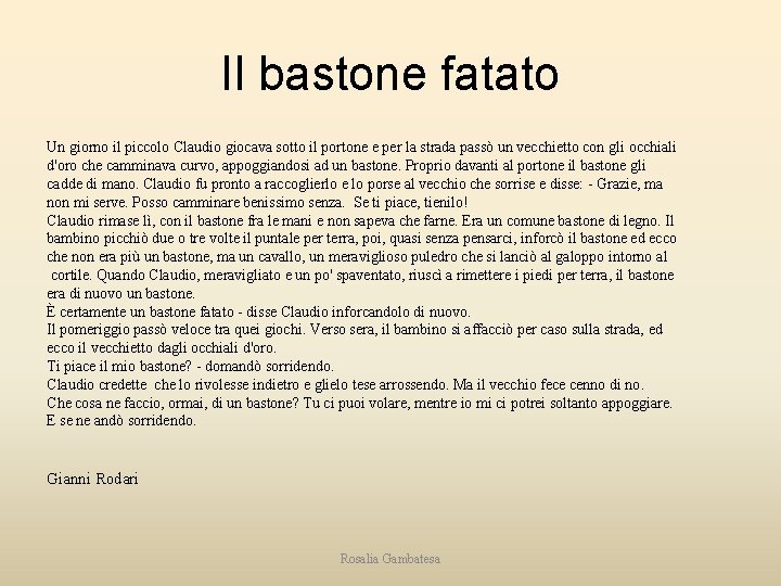 Il bastone fatato Un giorno il piccolo Claudio giocava sotto il portone e per