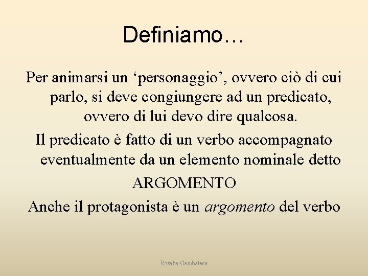 Definiamo… Per animarsi un ‘personaggio’, ovvero ciò di cui parlo, si deve congiungere ad