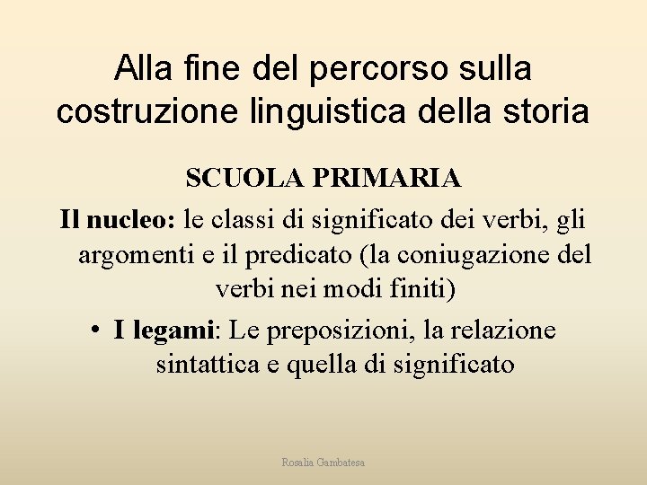 Alla fine del percorso sulla costruzione linguistica della storia SCUOLA PRIMARIA Il nucleo: le