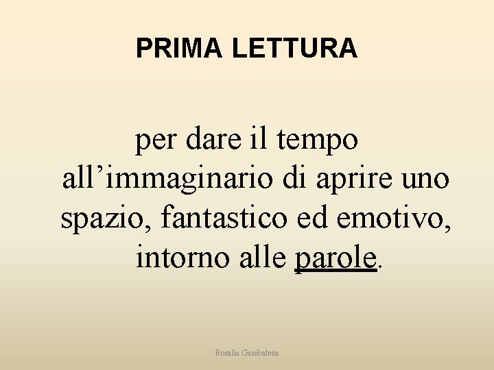 PRIMA LETTURA per dare il tempo all’immaginario di aprire uno spazio, fantastico ed emotivo,