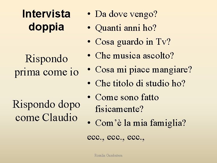 Intervista doppia • • Rispondo prima come io • • • Da dove vengo?