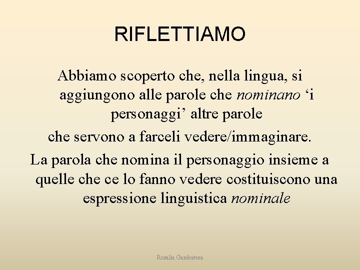 RIFLETTIAMO Abbiamo scoperto che, nella lingua, si aggiungono alle parole che nominano ‘i personaggi’