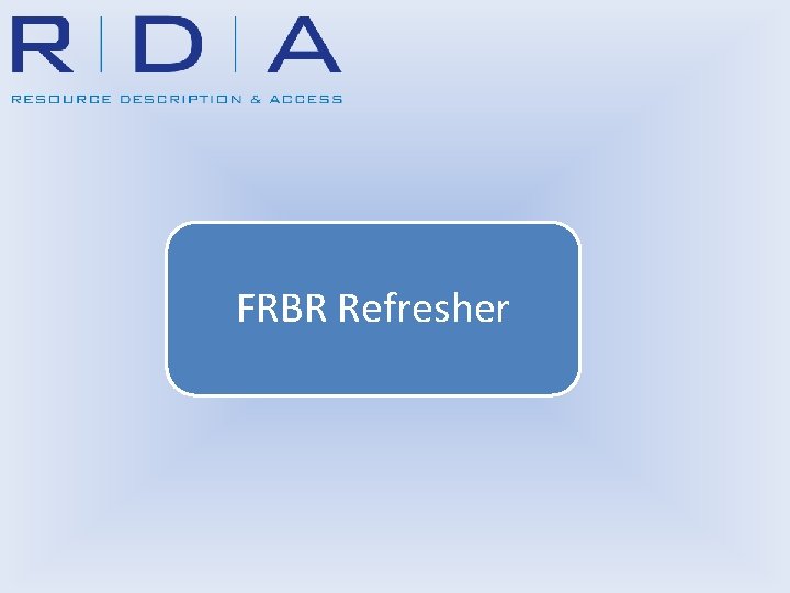 FRBR Refresher 