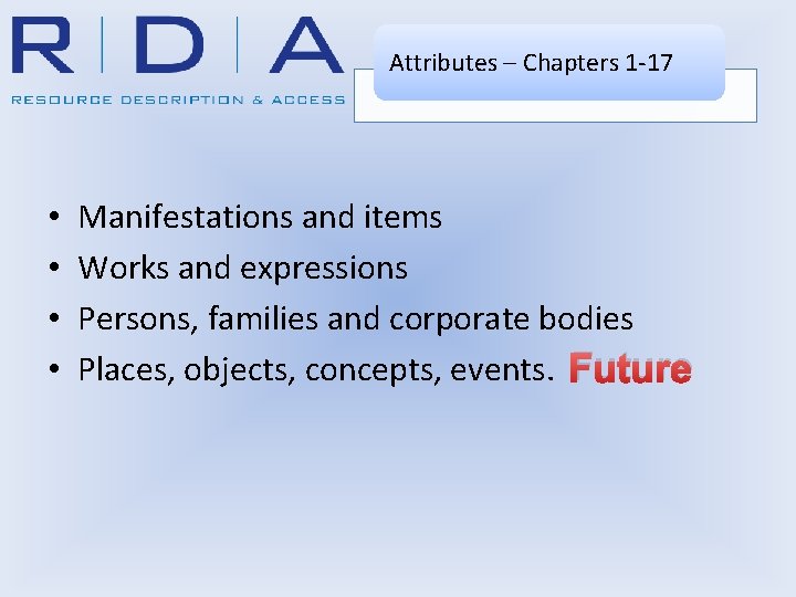 Attributes – Chapters 1 -17 • • Manifestations and items Works and expressions Persons,