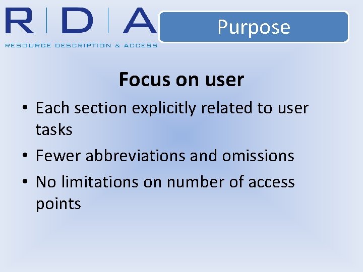 Purpose Focus on user • Each section explicitly related to user tasks • Fewer