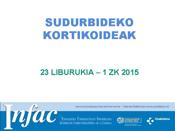 SUDURBIDEKO KORTIKOIDEAK 23 LIBURUKIA – 1 ZK 2015 http: //www. osakidetza. euskadi. net 