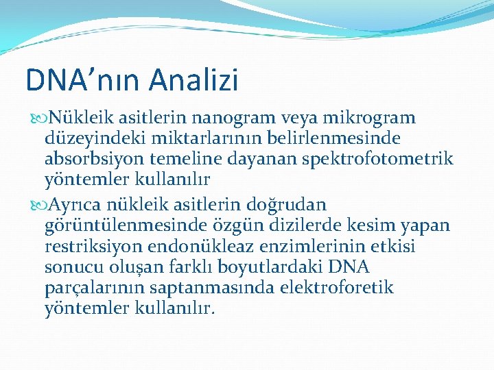 DNA’nın Analizi Nükleik asitlerin nanogram veya mikrogram düzeyindeki miktarlarının belirlenmesinde absorbsiyon temeline dayanan spektrofotometrik