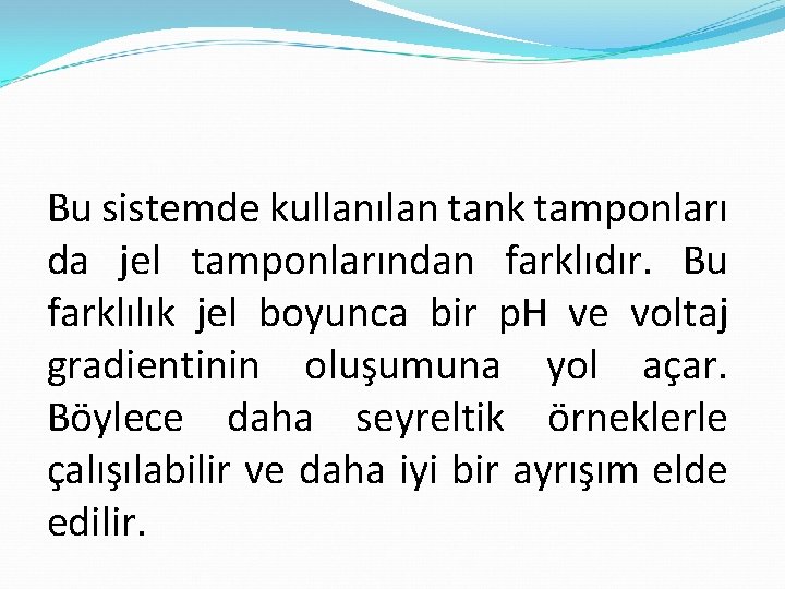 Bu sistemde kullanılan tank tamponları da jel tamponlarından farklıdır. Bu farklılık jel boyunca bir