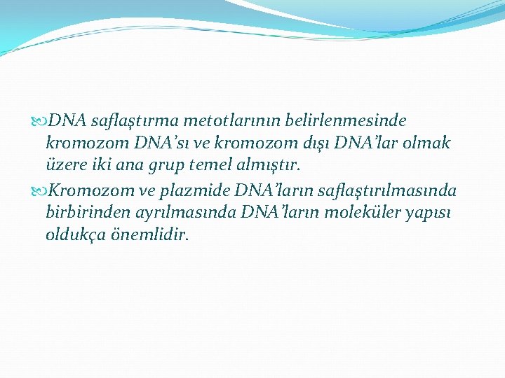  DNA saflaştırma metotlarının belirlenmesinde kromozom DNA’sı ve kromozom dışı DNA’lar olmak üzere iki