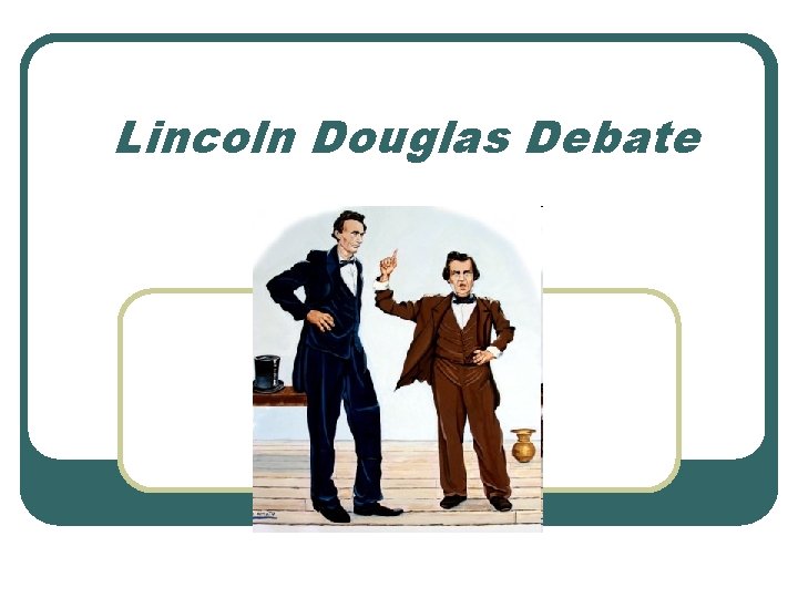 Lincoln Douglas Debate 