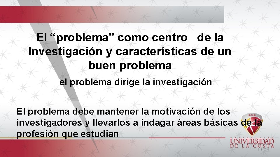El “problema” como centro de la Investigación y características de un buen problema el