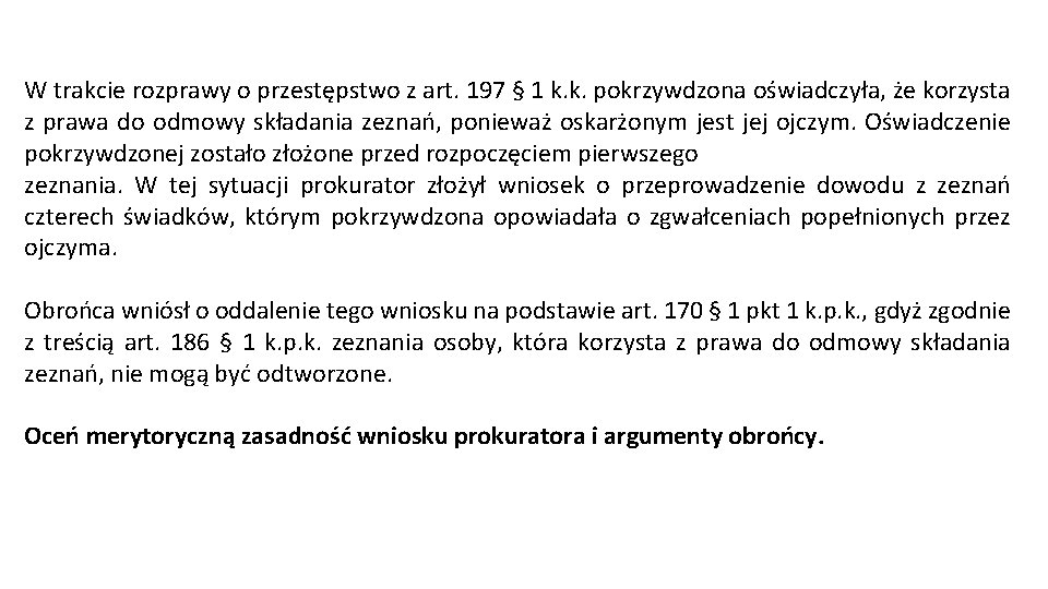 W trakcie rozprawy o przestępstwo z art. 197 § 1 k. k. pokrzywdzona oświadczyła,