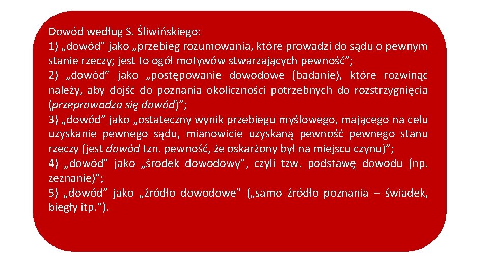 Dowód według S. Śliwińskiego: 1) „dowód” jako „przebieg rozumowania, które prowadzi do sądu o