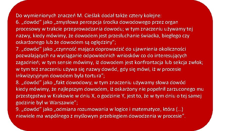 Do wymienionych znaczeń M. Cieślak dodał także cztery kolejne: 6. „dowód” jako „zmysłowa percepcja