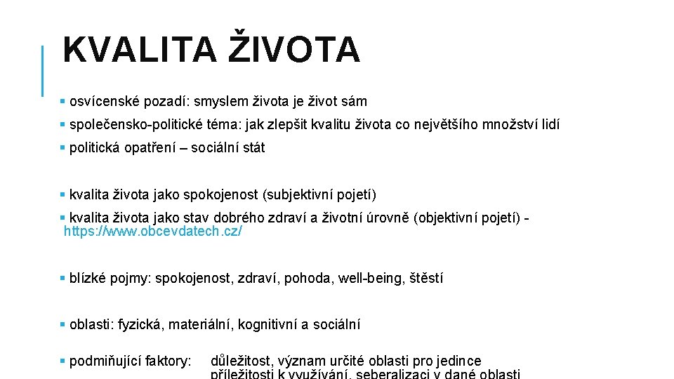 KVALITA ŽIVOTA § osvícenské pozadí: smyslem života je život sám § společensko-politické téma: jak