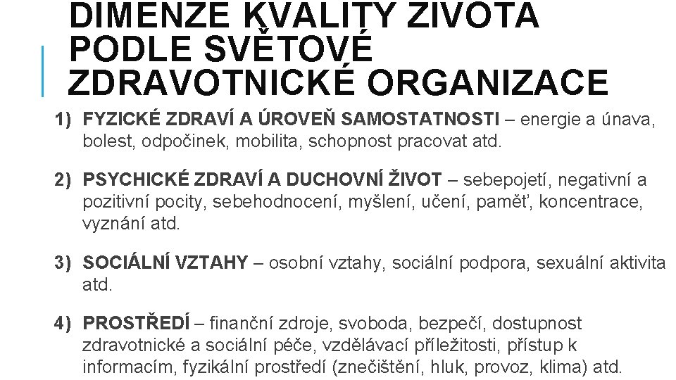 DIMENZE KVALITY ŽIVOTA PODLE SVĚTOVÉ ZDRAVOTNICKÉ ORGANIZACE 1) FYZICKÉ ZDRAVÍ A ÚROVEŇ SAMOSTATNOSTI –