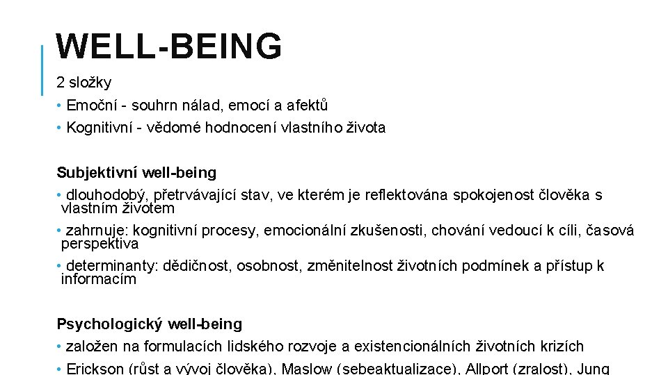 WELL-BEING 2 složky • Emoční - souhrn nálad, emocí a afektů • Kognitivní -