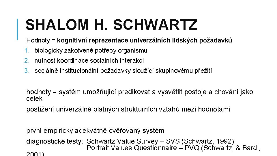 SHALOM H. SCHWARTZ Hodnoty = kognitivní reprezentace univerzálních lidských požadavků 1. biologicky zakotvené potřeby