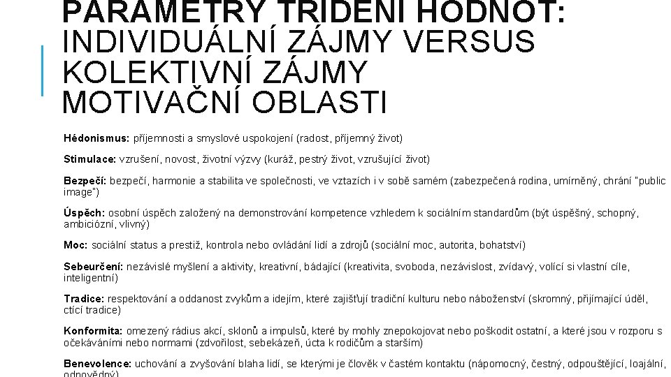 PARAMETRY TŘÍDĚNÍ HODNOT: INDIVIDUÁLNÍ ZÁJMY VERSUS KOLEKTIVNÍ ZÁJMY MOTIVAČNÍ OBLASTI Hédonismus: příjemnosti a smyslové