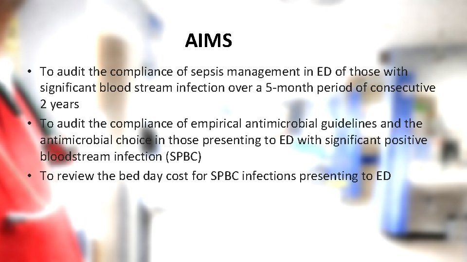Aims AIMS • To audit the compliance of sepsis management in ED of those