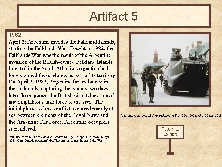 Artifact 5 1982 April 2: Argentina invades the Falkland Islands, starting the Falklands War. Artifact 5 1982 April 2: Argentina invades the Falkland Islands, starting the Falklands War.