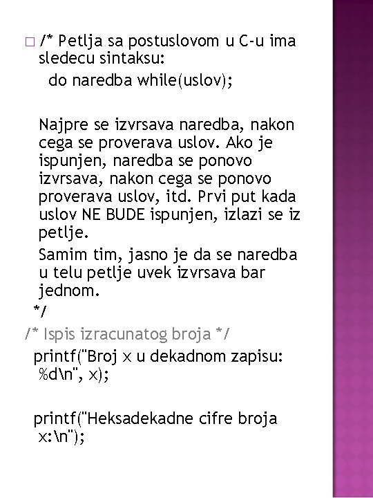 � /* Petlja sa postuslovom u C-u ima sledecu sintaksu: do naredba while(uslov); Najpre