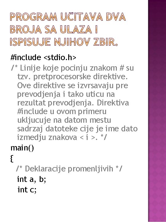 #include <stdio. h> /* Linije koje pocinju znakom # su tzv. pretprocesorske direktive. Ove