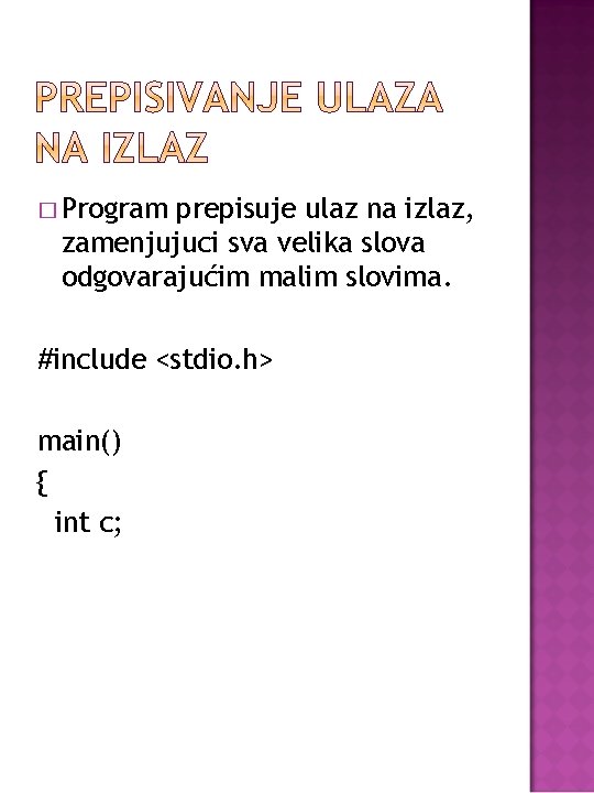 � Program prepisuje ulaz na izlaz, zamenjujuci sva velika slova odgovarajućim malim slovima. #include