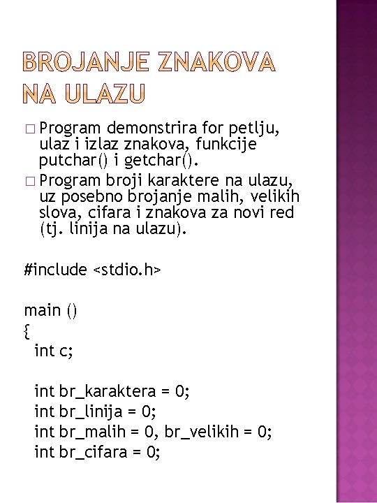 � Program demonstrira for petlju, ulaz i izlaz znakova, funkcije putchar() i getchar(). �