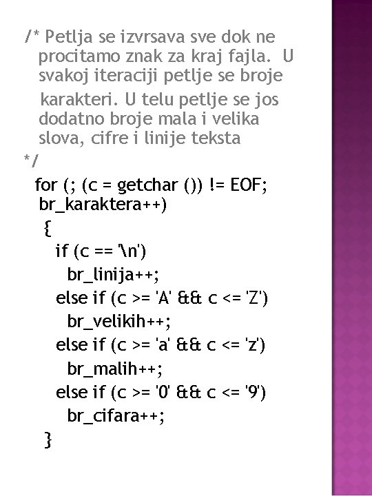/* Petlja se izvrsava sve dok ne procitamo znak za kraj fajla. U svakoj