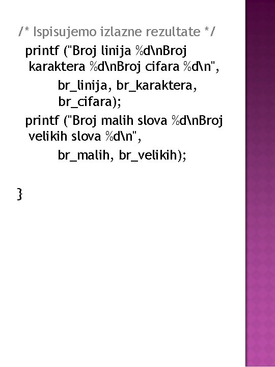 /* Ispisujemo izlazne rezultate */ printf ("Broj linija %dn. Broj karaktera %dn. Broj cifara