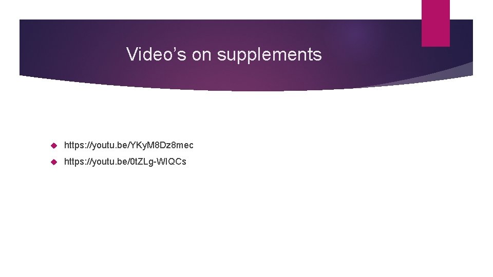 Video’s on supplements https: //youtu. be/YKy. M 8 Dz 8 mec https: //youtu. be/0