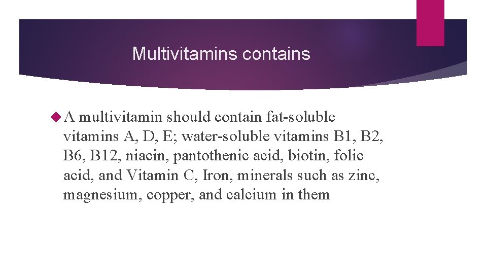 Multivitamins contains A multivitamin should contain fat-soluble vitamins A, D, E; water-soluble vitamins B