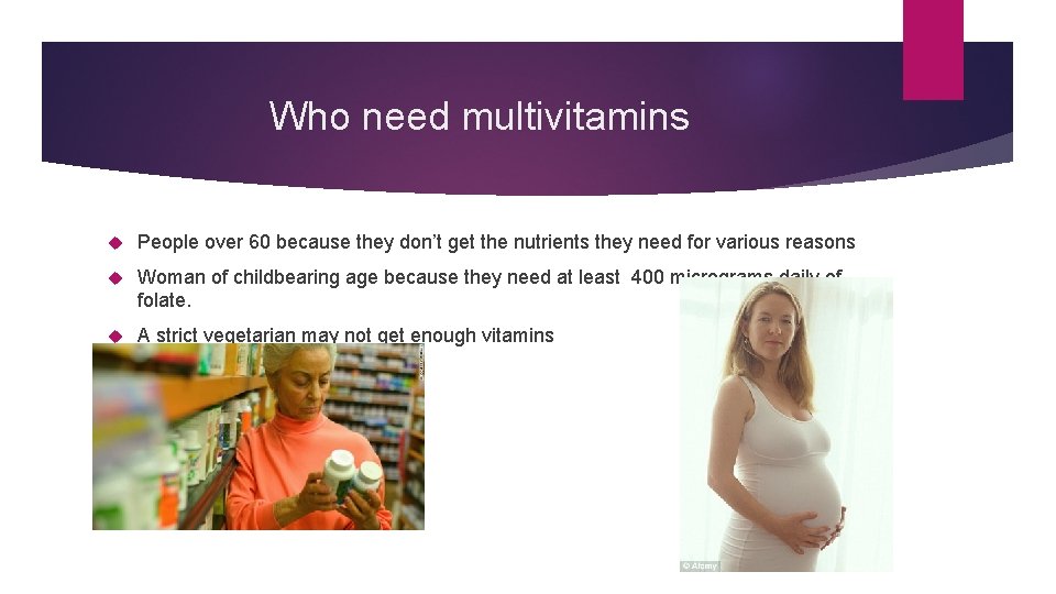 Who need multivitamins People over 60 because they don’t get the nutrients they need