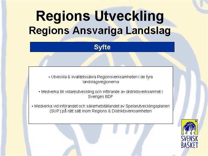 Regions Utveckling Regions Ansvariga Landslag Syfte • Utveckla & kvalitetssäkra Regionsverksamheten i de fyra