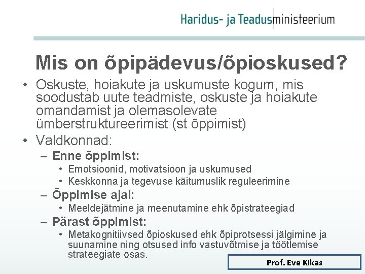 Mis on õpipädevus/õpioskused? • Oskuste, hoiakute ja uskumuste kogum, mis soodustab uute teadmiste, oskuste