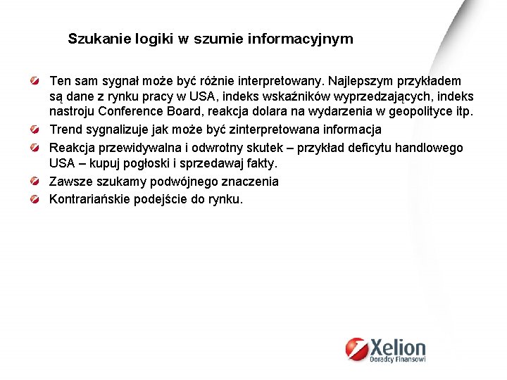 Szukanie logiki w szumie informacyjnym Ten sam sygnał może być różnie interpretowany. Najlepszym przykładem