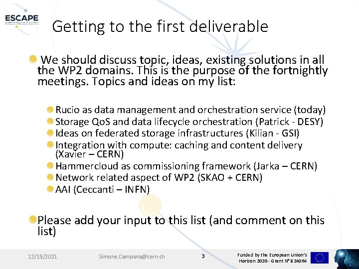Getting to the first deliverable We should discuss topic, ideas, existing solutions in all