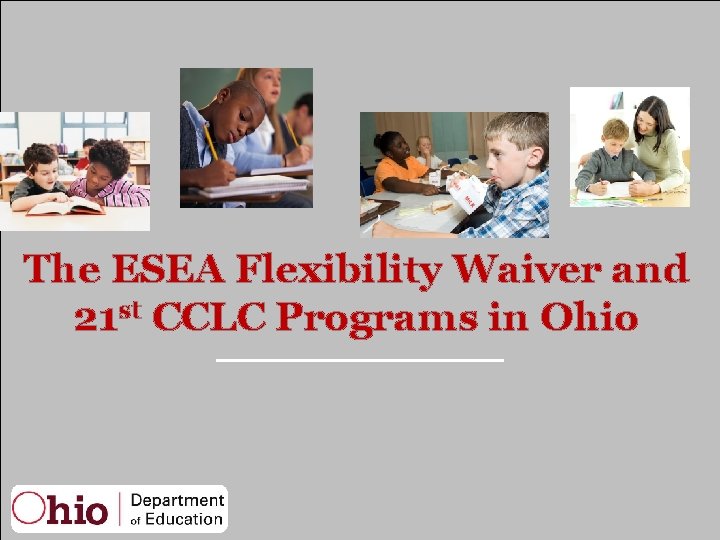 The ESEA Flexibility Waiver and 21 st CCLC Programs in Ohio 