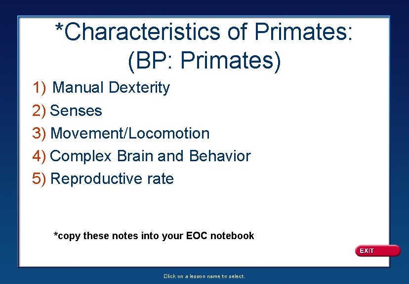 *Characteristics of Primates: (BP: Primates) 1) Manual Dexterity 2) Senses 3) Movement/Locomotion 4) Complex